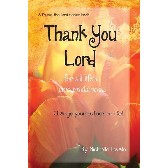Thank You Lord...for all of life's circumstances...: Change your outlook on life in 2 months, (Paperback)