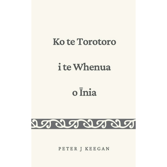 Ko te Torotoro i te Whenua o Īnia, (Paperback)