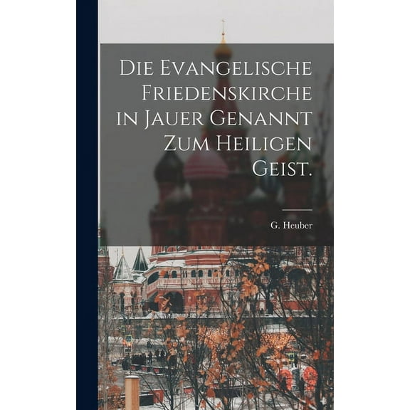 Die evangelische Friedenskirche in Jauer genannt zum heiligen Geist. (Hardcover)