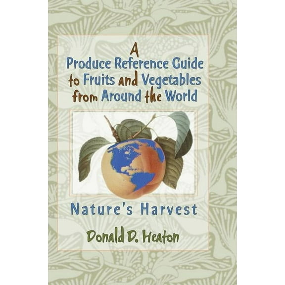 A Produce Reference Guide to Fruits and Vegetables from Around the World: Nature's Harvest, (Paperback)