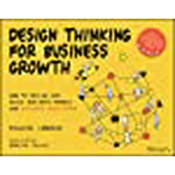 Design Thinking pour la Croissance des Entreprises: Comment Concevoir et Écheller des Modèles d'Affaires et des Écosystèmes d'Affaires (Série Design Thinking)