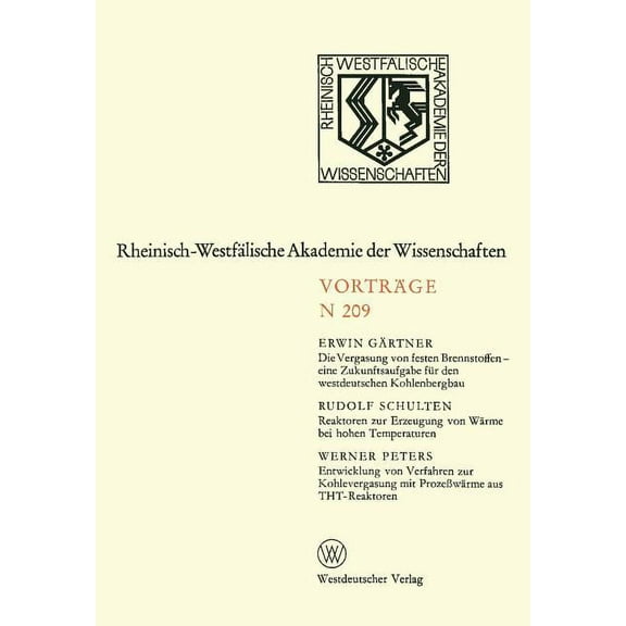 Rheinisch-Westfälische Akademie Der Wiss Die Vergasung Von Festen Brennstoffen -- Eine Zukunftsaufgabe Für Den Westdeutschen Kohlenbergbau. Reaktoren Zur Erzeugu, Book 209, (Paperback)