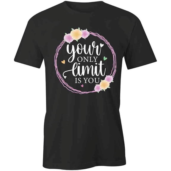 Your Only Limit Is You T-Shirt | Motivational Quote Black Tee Gift