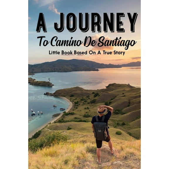 A Journey To Camino De Santiago Little Book Based On A True Story : Self Help Books (Paperback)
