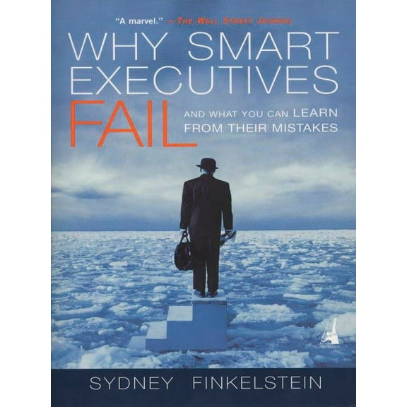 Why Smart Executives Fail : And What You Can Learn from Their Mistakes (Paperback)