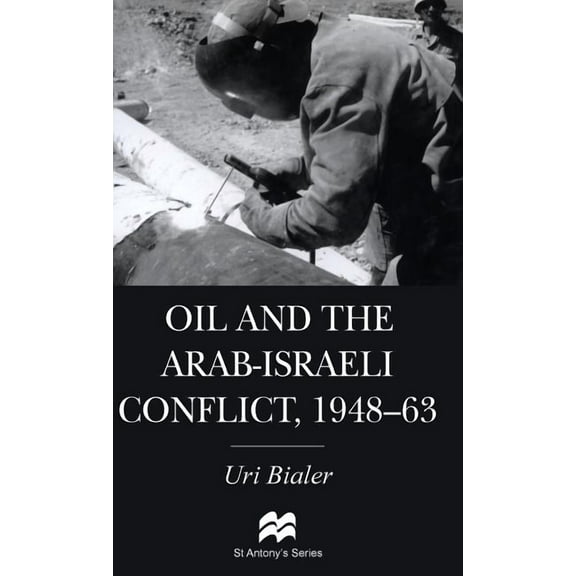 St Antony's Oil and the Arab-Israeli Conflict, 1948-1963, (Hardcover)