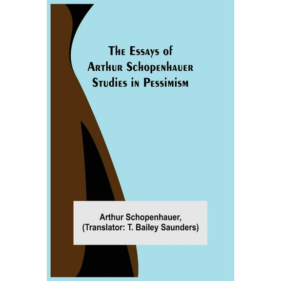 The Essays Of Arthur Schopenhauer; Studies In Pessimism, (Paperback)