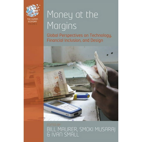 Human Economy Money at the Margins: Global Perspectives on Technology, Financial Inclusion, and Design, Book 6, (Hardcover)