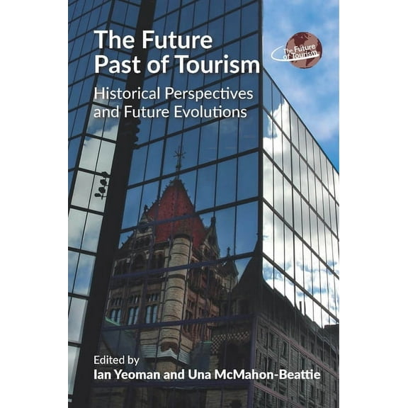 Future of Tourism The Future Past of Tourism: Historical Perspectives and Future Evolutions, Book 2, (Paperback)