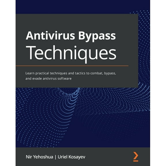 Antivirus Bypass Techniques: Learn practical techniques and tactics to combat, bypass, and evade antivirus software (Paperback)