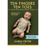 Ten Fingers Ten Toes  Twenty Things Everyone Needs to Know : Neuroplasticity for Children (Paperback)