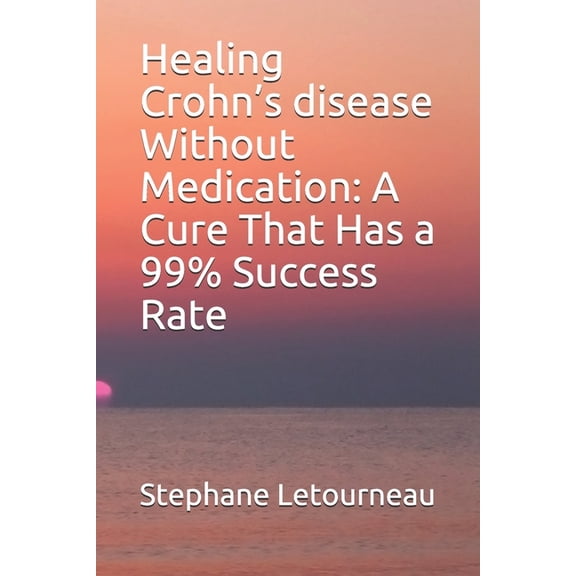Healing Crohn's disease Without Medication: A Cure That Has a 99% Success Rate, (Paperback)