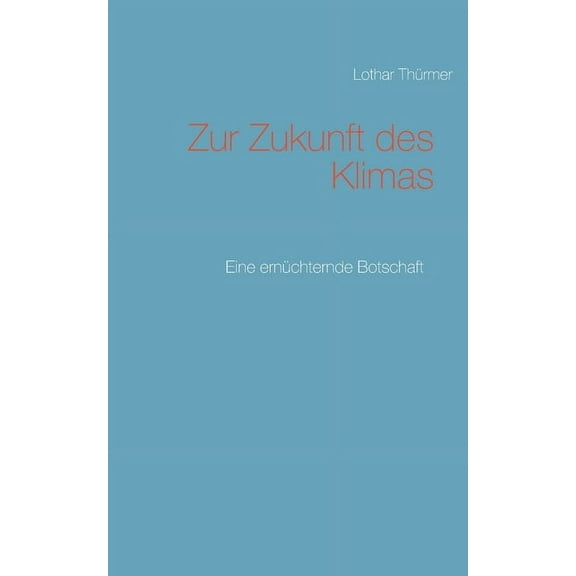 Zur Zukunft des Klimas: Eine ernüchternde Botschaft (Paperback)