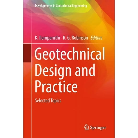 Developments in Geotechnical Engineering Geotechnical Design and Practice: Selected Topics, (Hardcover)