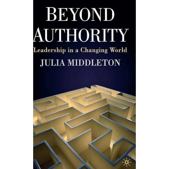 Beyond Authority: Leadership in a Changing World, (Hardcover)