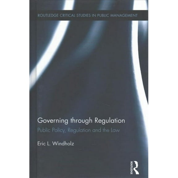 Routledge Critical Studies in Public Management: Governing through Regulation: Public Policy, Regulation and the Law (Hardcover)