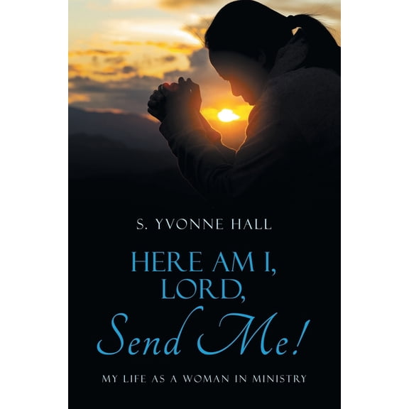 Here Am I, Lord, Send Me!: My Life as a Woman In Ministry, (Paperback)