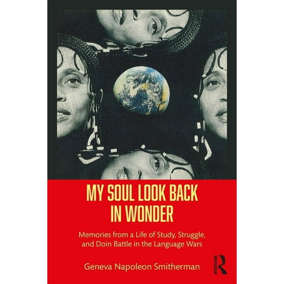 My Soul Look Back in Wonder: Memories from a Life of Study, Struggle, and Doin Battle in the Language Wars, (Paperback)