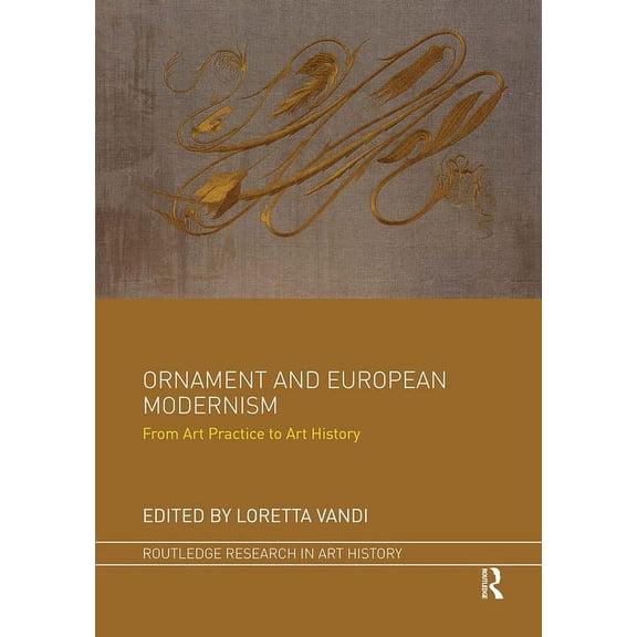 Routledge Research in Art History Ornament and European Modernism: From Art Practice to Art History, (Paperback)