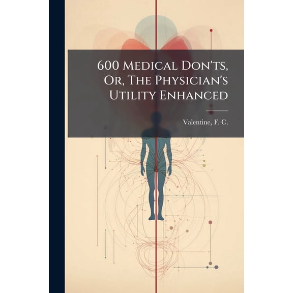 600 Medical Don'ts, Or, The Physician's Utility Enhanced (Paperback)