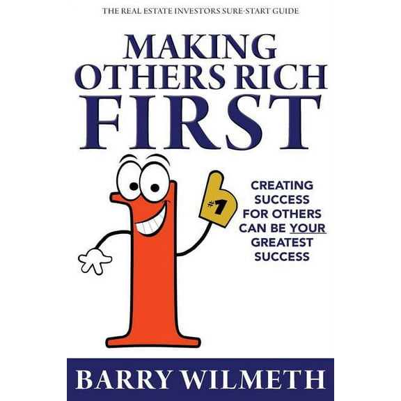 Making Others Rich First : The Real Estate Investors Sure-Start Guide