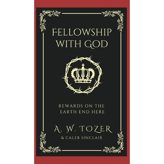 Fellowship with God: Rewards on the Earth End Here, (Hardcover)