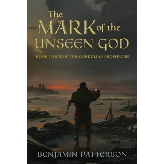 Markulian Prophecies The Mark of the Unseen God: Book Three of the Markulian Prophecies, Book 3, (Paperback)