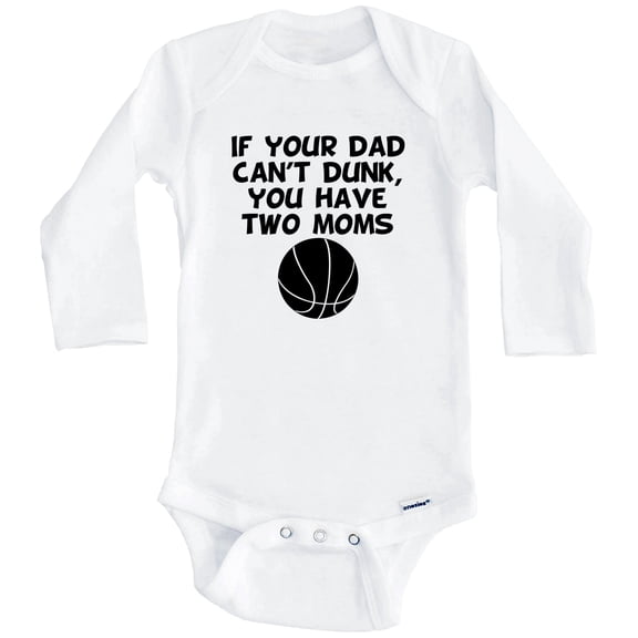 If Your Dad Can't Dunk You Have Two Moms Funny Basketball One Piece Baby Bodysuit (Long Sleeve), 0-3 Months White