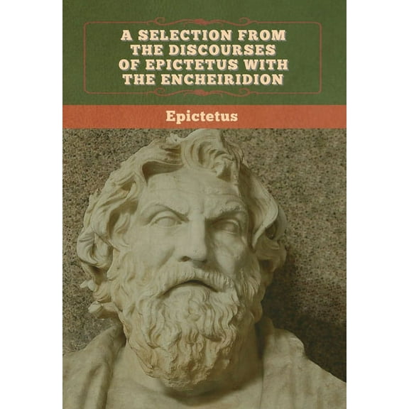 A Selection from the Discourses of Epictetus with the Encheiridion, (Hardcover)