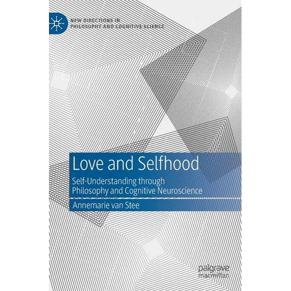 New Directions in Philosophy and Cogniti Love and Selfhood: Self-Understanding Through Philosophy and Cognitive Neuroscience, (Hardcover)