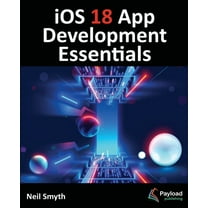 iOS 18 App Development Essentials: Developing iOS Apps with SwiftUI, Swift, and Xcode 16, (Paperback)