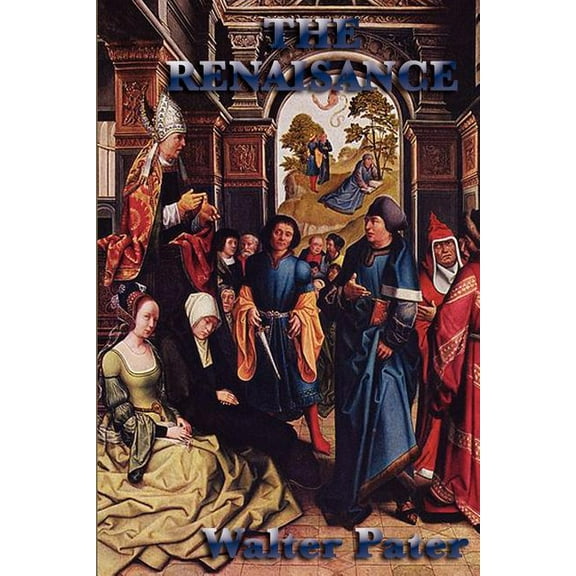 The Renaissance: Essays on Art, Beauty, and the Spirit of the Italian Renaissance, (Paperback)