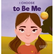 Teacher and Therapist Toolbox: I Choose: I Choose to Be Me: A Rhyming Picture Book About Believing in Yourself and Developing Confidence in Your Own Skin (Hardcover)