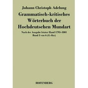 Grammatisch-kritisches Wrterbuch der Hochdeutschen Mundart : Nach der Ausgabe letzter Hand 1793-1801 Band 3 von 6 G-Kn (Paperback)