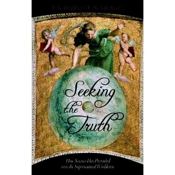 Seeking the Truth: How Science Has Prevailed Over the Supernatural Worldview, (Paperback)