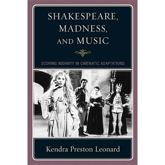 Shakespeare, Madness, and Music: Scoring Insanity in Cinematic Adaptations, (Paperback)