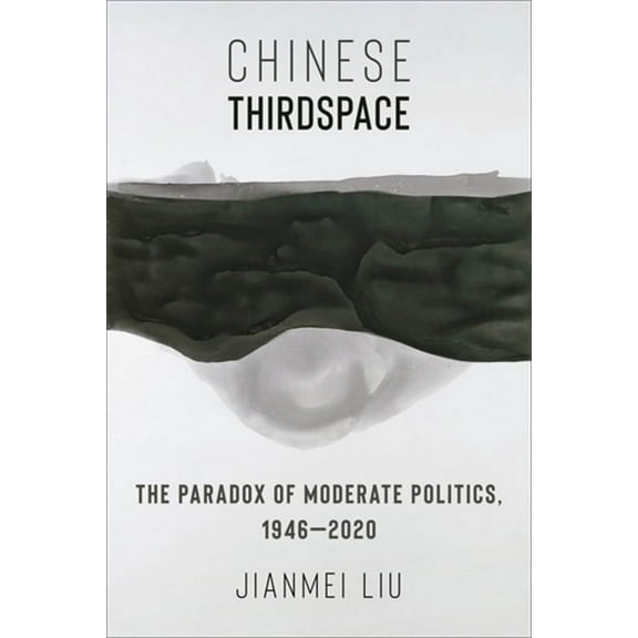 Global Chinese Culture Chinese Thirdspace: The Paradox of Moderate Politics, 1946-2020, (Paperback)