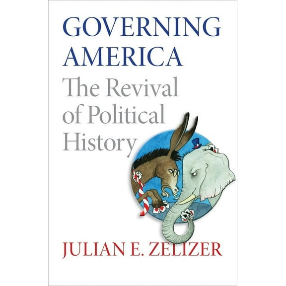 Governing America: The Revival of Political History, (Hardcover)