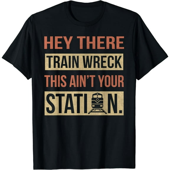 Hey There Train Wreck This Ain't Your Station Funny Meme T-Shirt