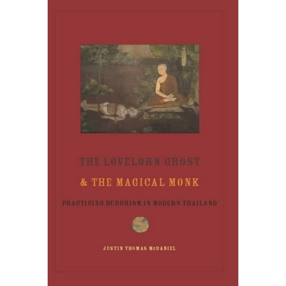 The Lovelorn Ghost and the Magical Monk: Practicing Buddhism in Modern Thailand, (Paperback)