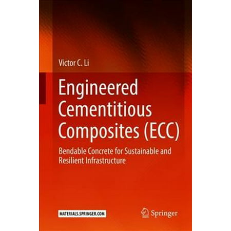 Engineered Cementitious Composites (Ecc) : Bendable Concrete for Sustainable and Resilient