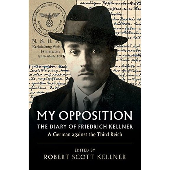 Pre-Owned My Opposition: The Diary of Friedrich Kellner - A German against the Third Reich, 9781108418294, 1108418295, Hardcover, First Edition edition