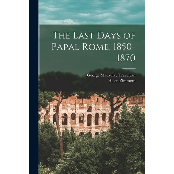 The Last Days of Papal Rome, 1850-1870 (Paperback)