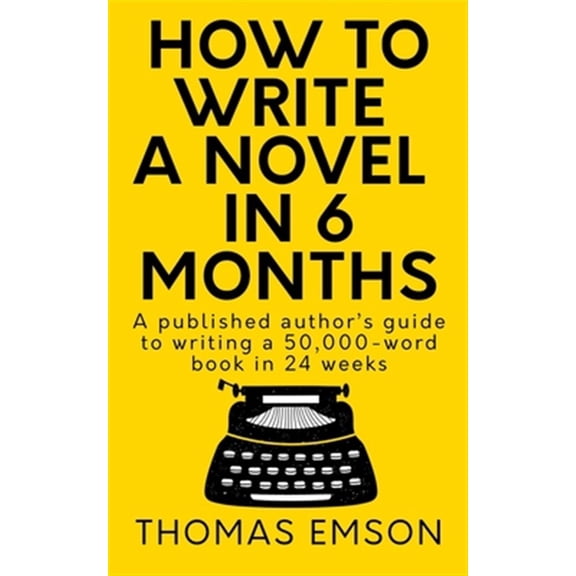 Pre-Owned How To Write A Novel In 6 Months: A published author's guide to writing a 50,000-word book in 24 weeks, (Paperback)