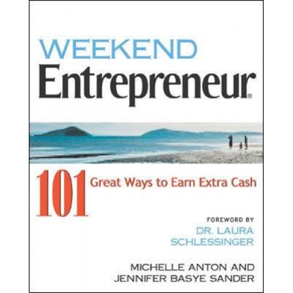 Weekend Entrepreneur: 101 Great Ways to Earn Extra Cash