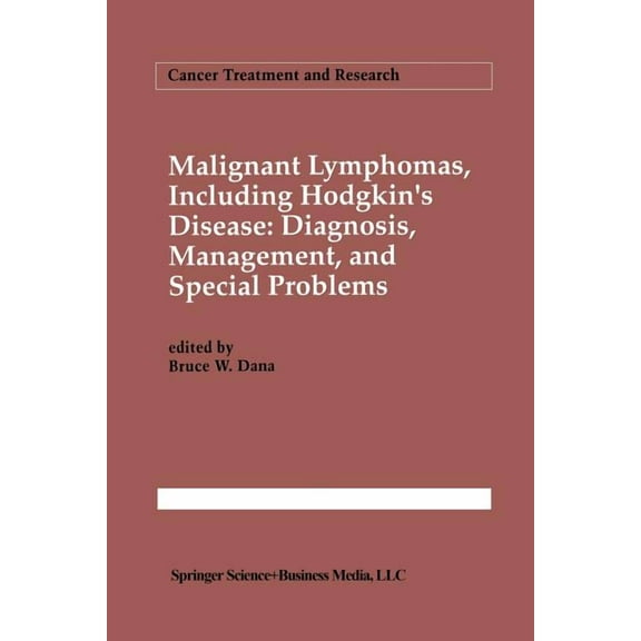 Cancer Treatment and Research Malignant Lymphomas, Including Hodgkin's Disease: Diagnosis, Management, and Special Problems, Book 66, (Paperback)