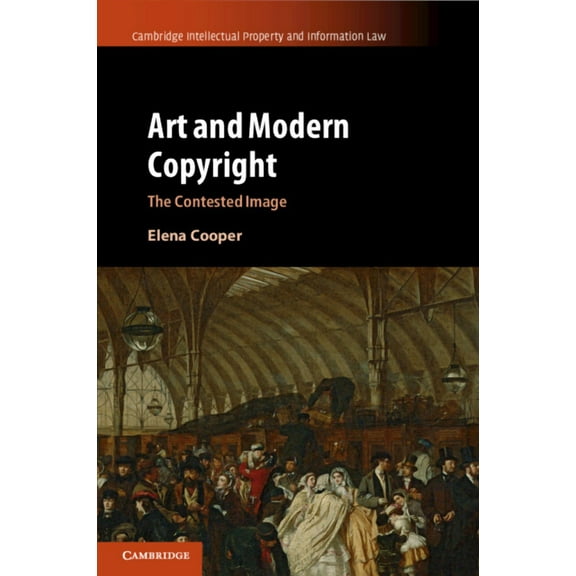 Cambridge Intellectual Property and Info Art and Modern Copyright, Book 47, (Paperback)