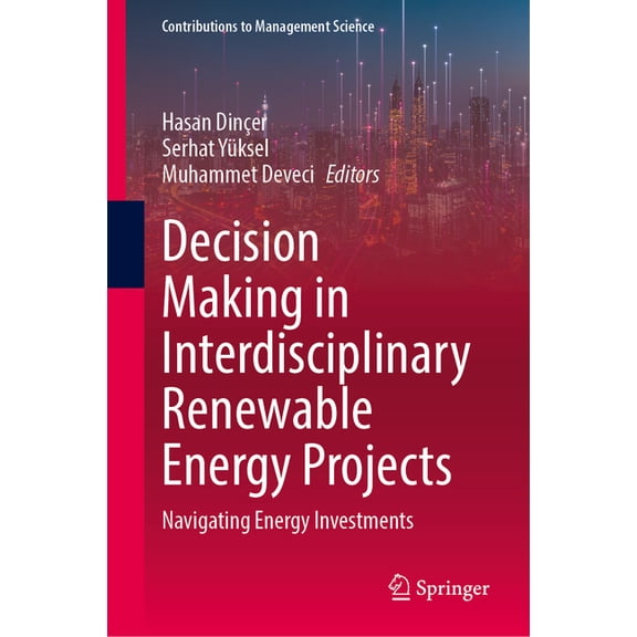 Contributions to Management Science Decision Making in Interdisciplinary Renewable Energy Projects: Navigating Energy Investments, (Hardcover)