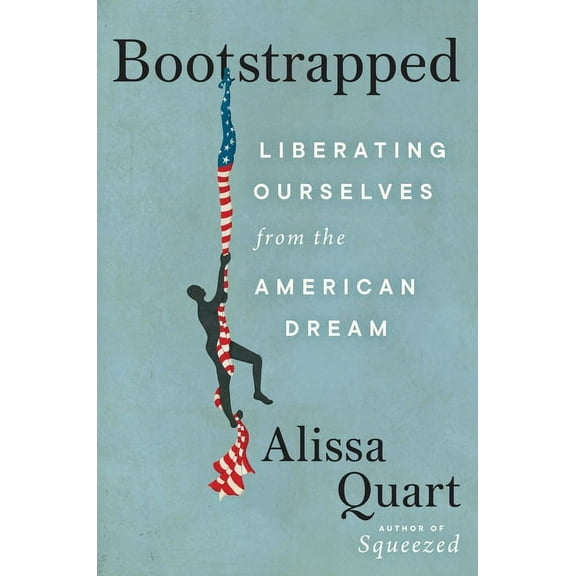Bootstrapped: Liberating Ourselves from the American Dream, (Hardcover)