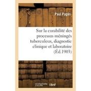 Sciences: Sur La Curabilit Des Processus Mnings Tuberculeux, Diagnostic Clinique Et Laboratoire (Paperback)